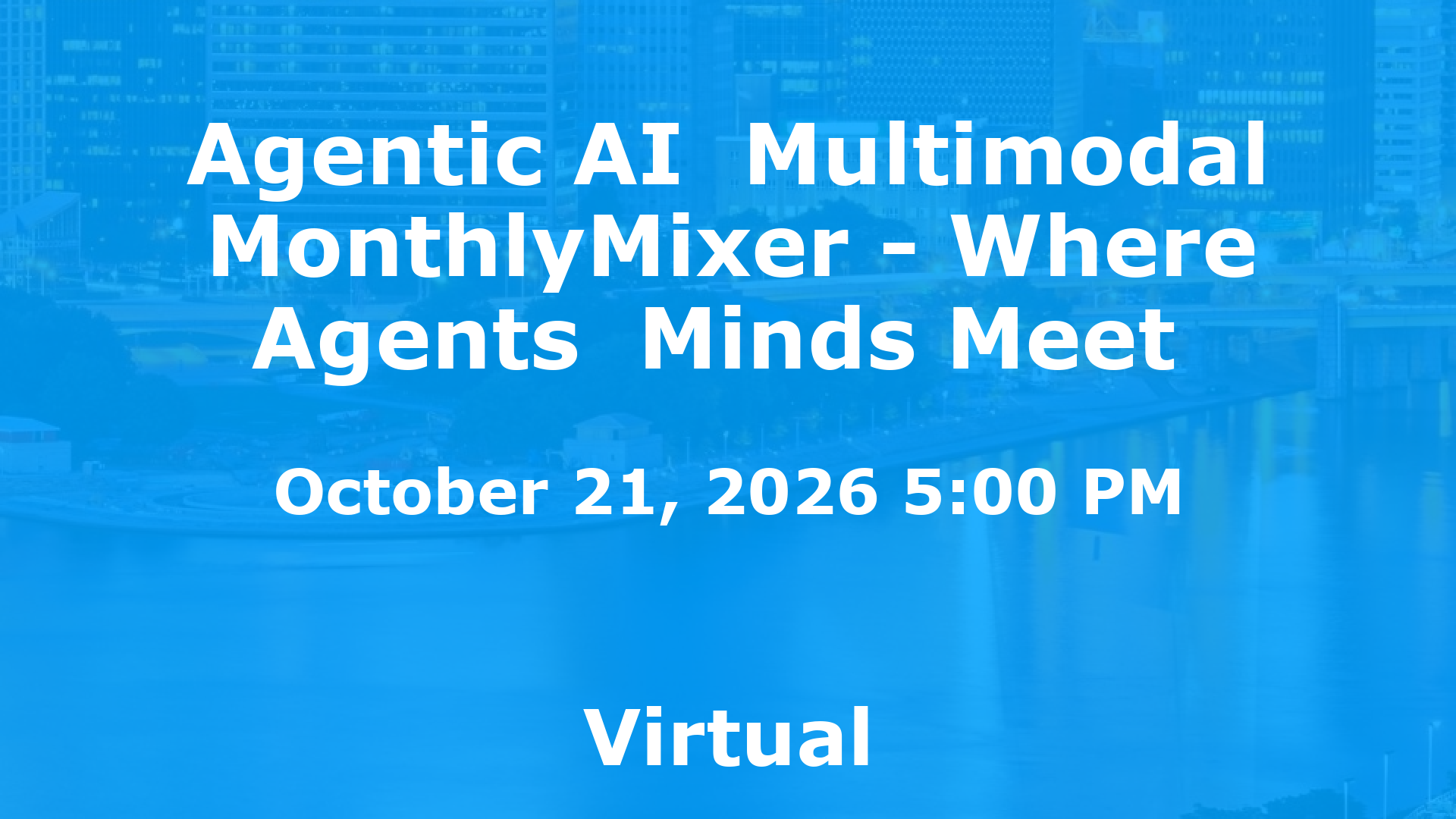 Agentic AI  Multimodal MonthlyMixer - Where Agents  Minds Meet  event image